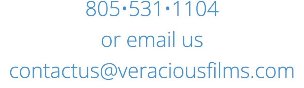 805•531•1104 or email us at contactus@veraciousfilms.com